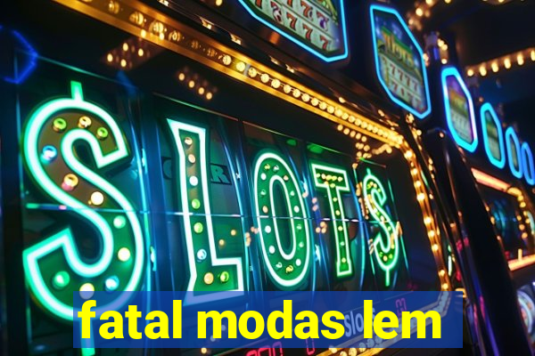 fatal modas lem